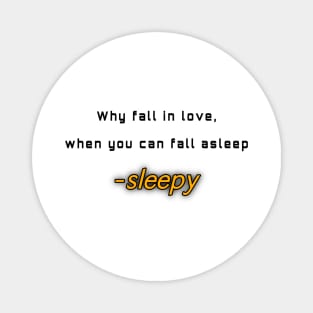 Why fall in love, when you can fall asleep Magnet